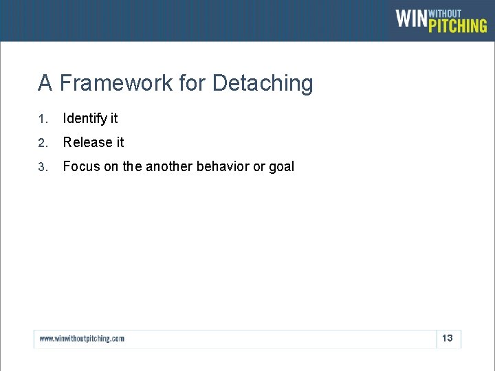 A Framework for Detaching 1. Identify it 2. Release it 3. Focus on the