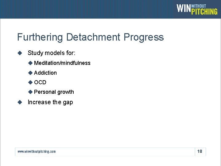 Furthering Detachment Progress u Study models for: u Meditation/mindfulness u Addiction u OCD u