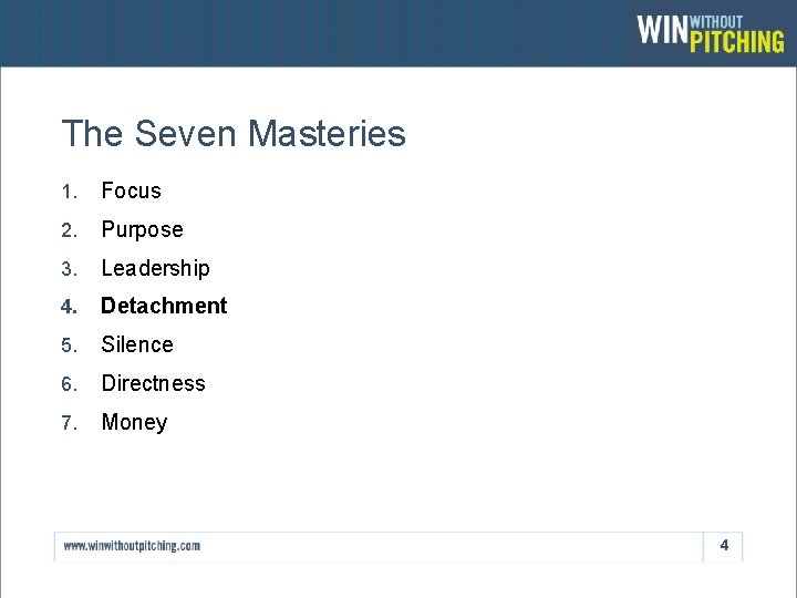 The Seven Masteries 1. Focus 2. Purpose 3. Leadership 4. Detachment 5. Silence 6.