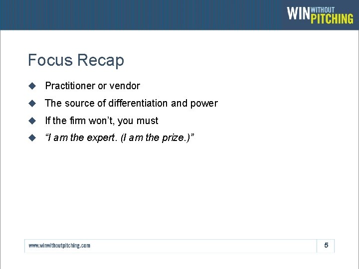 Focus Recap u Practitioner or vendor u The source of differentiation and power u