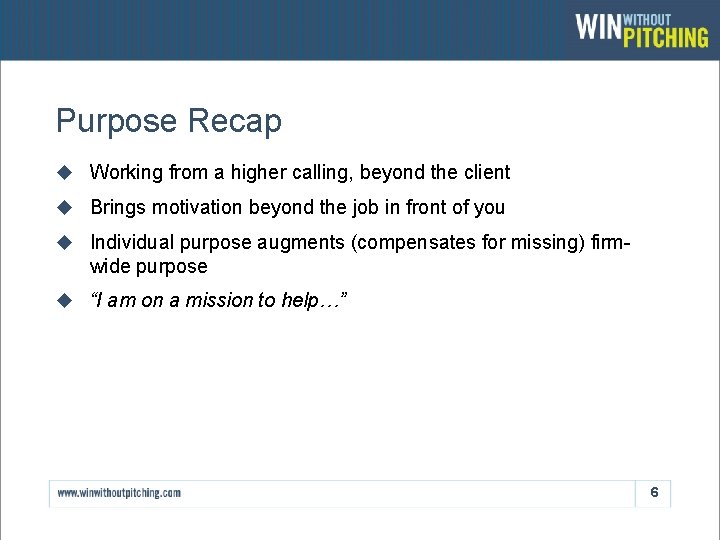 Purpose Recap u Working from a higher calling, beyond the client u Brings motivation