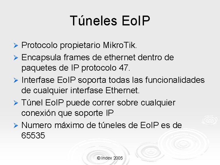 Túneles Eo. IP Protocolo propietario Mikro. Tik. Ø Encapsula frames de ethernet dentro de