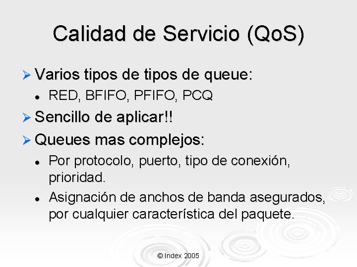 Calidad de Servicio (Qo. S) Ø Varios tipos de l queue: RED, BFIFO, PCQ