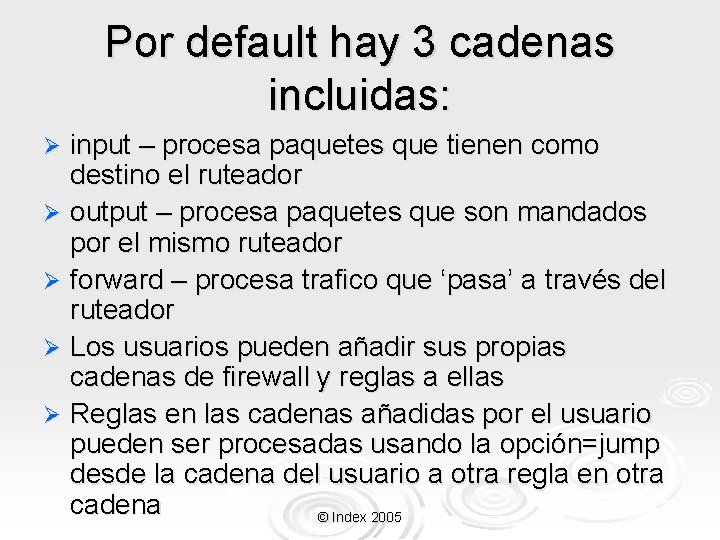 Por default hay 3 cadenas incluidas: input – procesa paquetes que tienen como destino