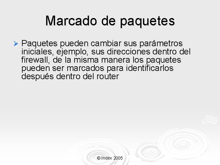 Marcado de paquetes Ø Paquetes pueden cambiar sus parámetros iniciales, ejemplo, sus direcciones dentro