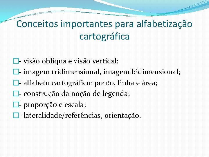 Conceitos importantes para alfabetização cartográfica �- visão oblíqua e visão vertical; �- imagem tridimensional,