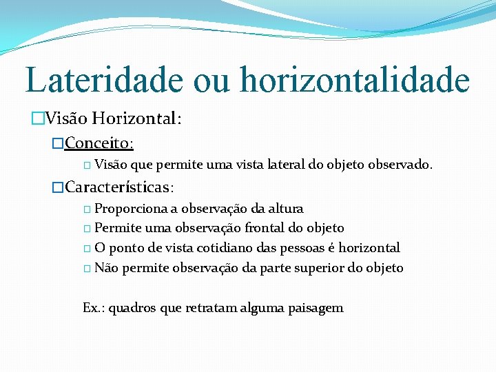 Lateridade ou horizontalidade �Visão Horizontal: �Conceito: � Visão que permite uma vista lateral do