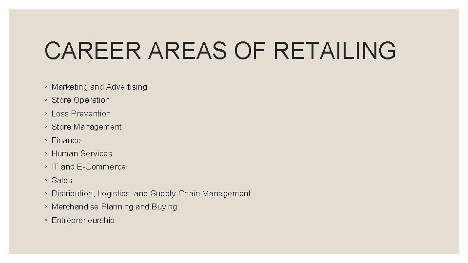 CAREER AREAS OF RETAILING ◦ Marketing and Advertising ◦ Store Operation ◦ Loss Prevention