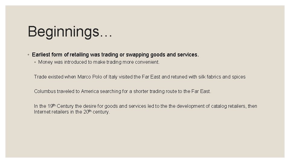 Beginnings… ◦ Earliest form of retailing was trading or swapping goods and services. ◦
