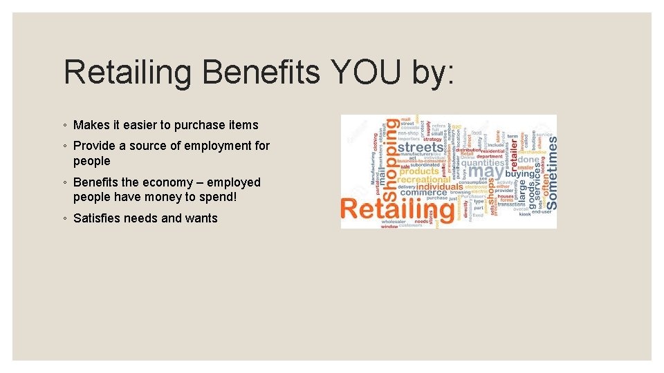Retailing Benefits YOU by: ◦ Makes it easier to purchase items ◦ Provide a