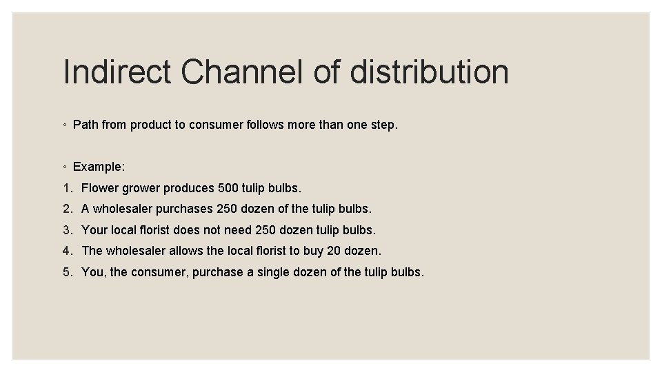 Indirect Channel of distribution ◦ Path from product to consumer follows more than one