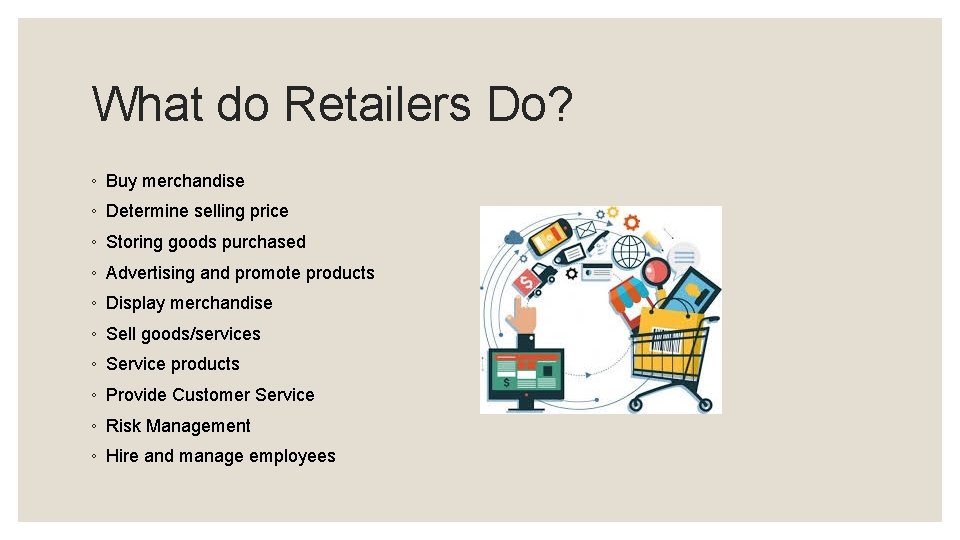 What do Retailers Do? ◦ Buy merchandise ◦ Determine selling price ◦ Storing goods
