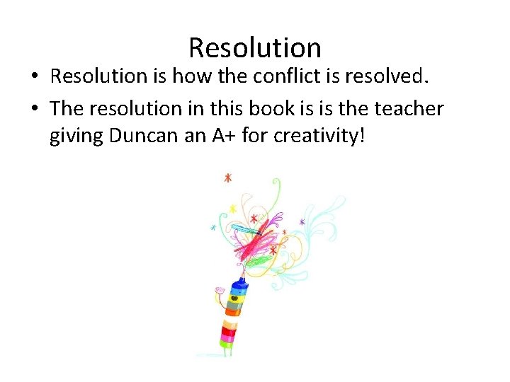 Resolution • Resolution is how the conflict is resolved. • The resolution in this