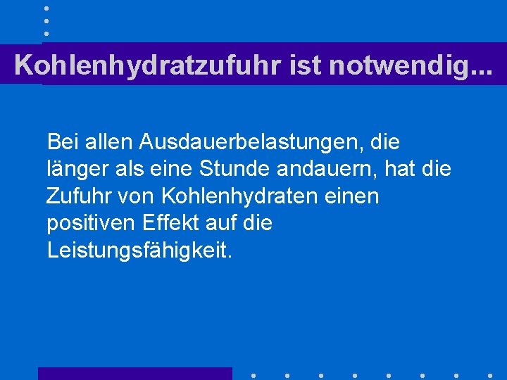 Kohlenhydratzufuhr ist notwendig. . . Bei allen Ausdauerbelastungen, die länger als eine Stunde andauern,