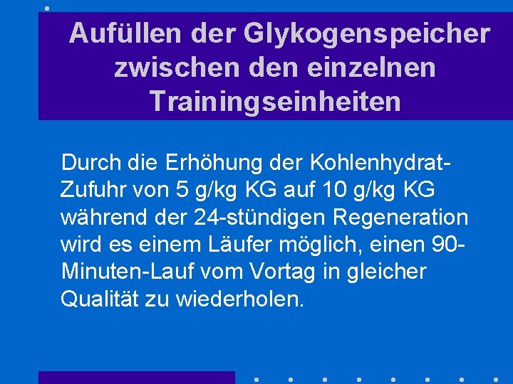 Aufüllen der Glykogenspeicher zwischen den einzelnen Trainingseinheiten Durch die Erhöhung der Kohlenhydrat. Zufuhr von