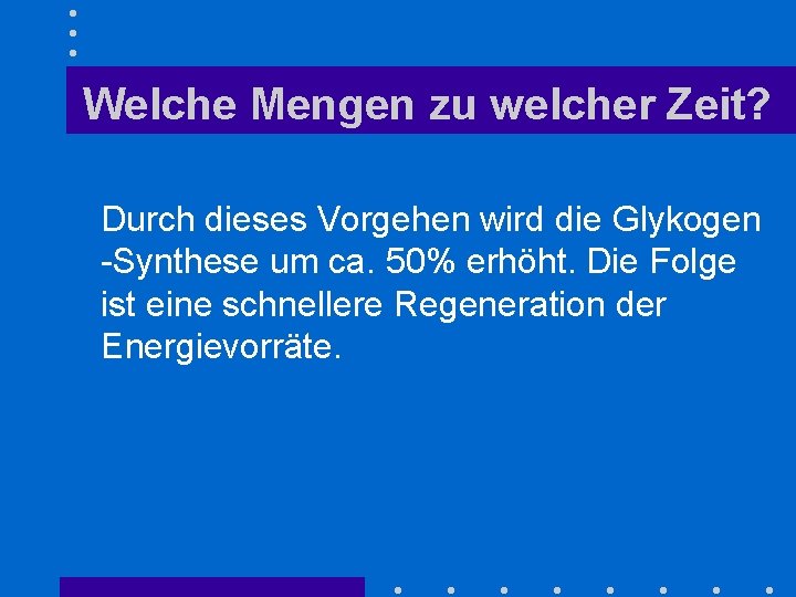 Welche Mengen zu welcher Zeit? Durch dieses Vorgehen wird die Glykogen -Synthese um ca.