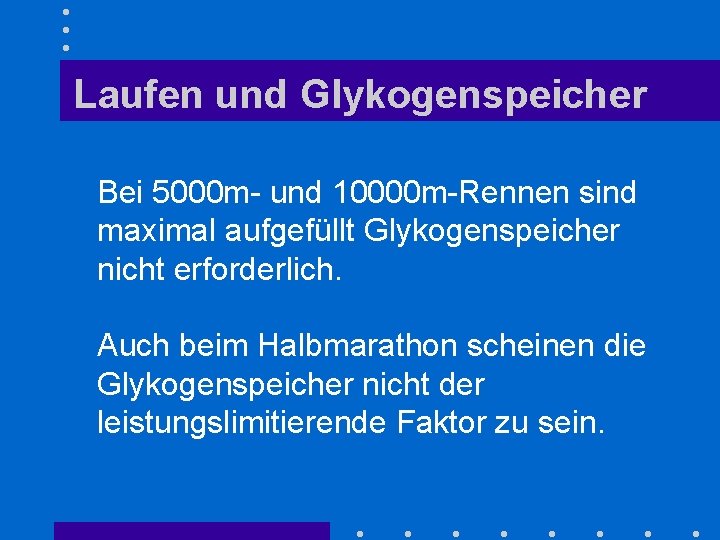 Laufen und Glykogenspeicher Bei 5000 m- und 10000 m-Rennen sind maximal aufgefüllt Glykogenspeicher nicht