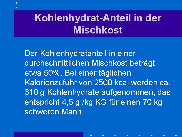 Kohlenhydrat-Anteil in der Mischkost Der Kohlenhydratanteil in einer durchschnittlichen Mischkost beträgt etwa 50%. Bei