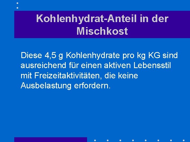 Kohlenhydrat-Anteil in der Mischkost Diese 4, 5 g Kohlenhydrate pro kg KG sind ausreichend