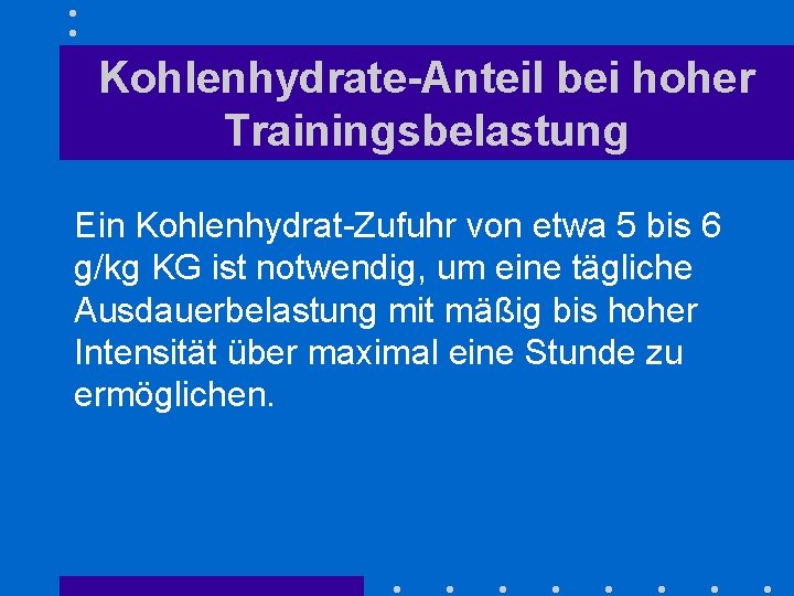 Kohlenhydrate-Anteil bei hoher Trainingsbelastung Ein Kohlenhydrat-Zufuhr von etwa 5 bis 6 g/kg KG ist
