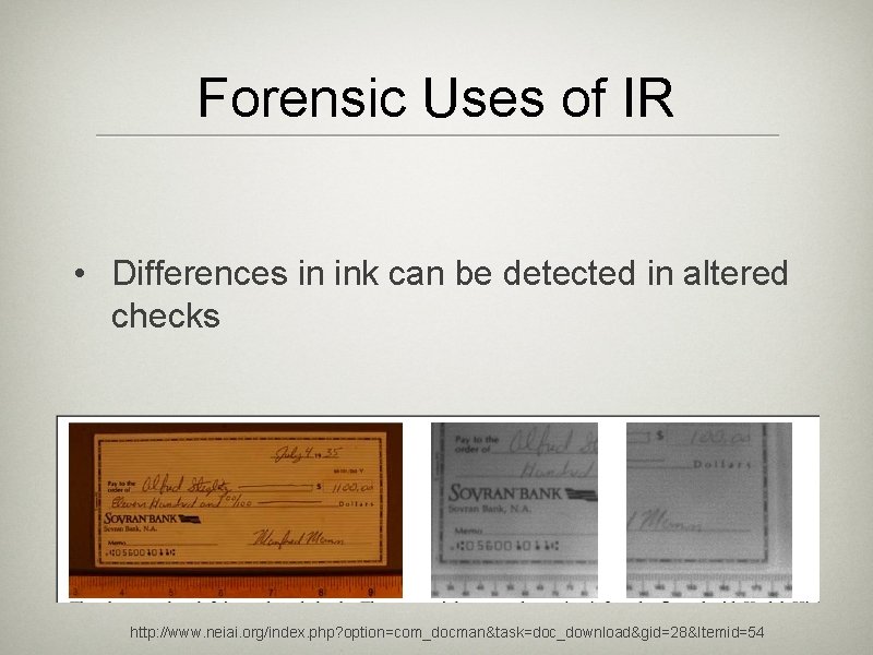 Forensic Uses of IR • Differences in ink can be detected in altered checks Forensic Uses of IR • Differences in ink can be detected in altered checks