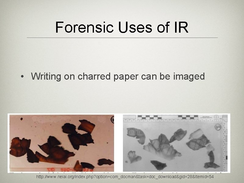 Forensic Uses of IR • Writing on charred paper can be imaged http: //www.