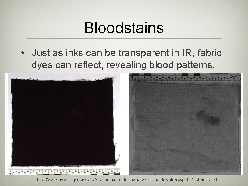 Bloodstains • Just as inks can be transparent in IR, fabric dyes can reflect,