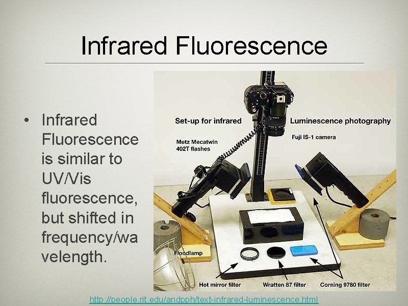 Infrared Fluorescence • Infrared Fluorescence is similar to UV/Vis fluorescence, but shifted in frequency/wa