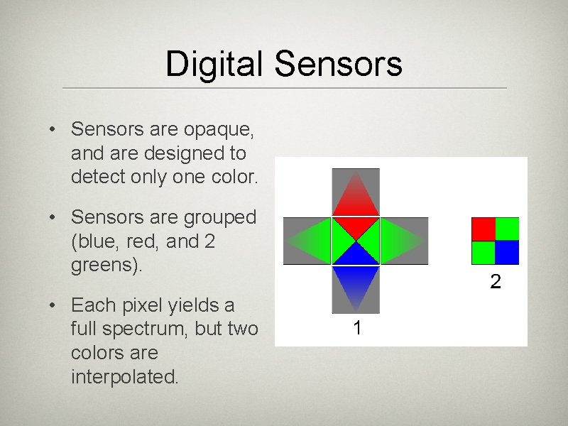 Digital Sensors • Sensors are opaque, and are designed to detect only one color.
