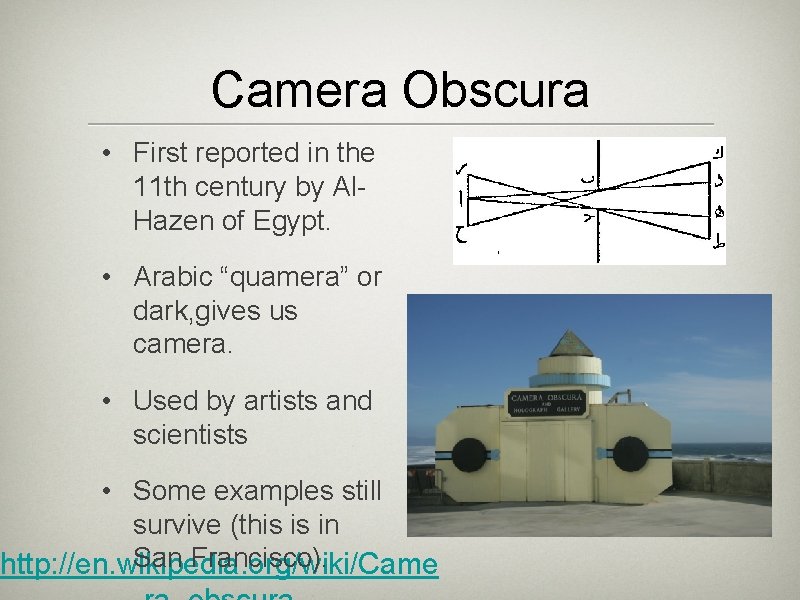 Camera Obscura • First reported in the 11 th century by Al. Hazen of