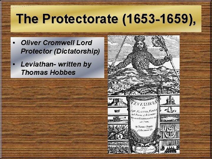 The Protectorate (1653 -1659), • Oliver Cromwell Lord Protector (Dictatorship) • Leviathan- written by