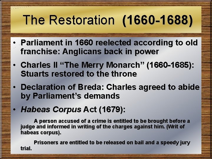 The Restoration (1660 -1688) • Parliament in 1660 reelected according to old franchise: Anglicans