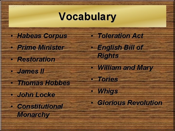 Vocabulary • Habeas Corpus • Toleration Act • Prime Minister • English Bill of