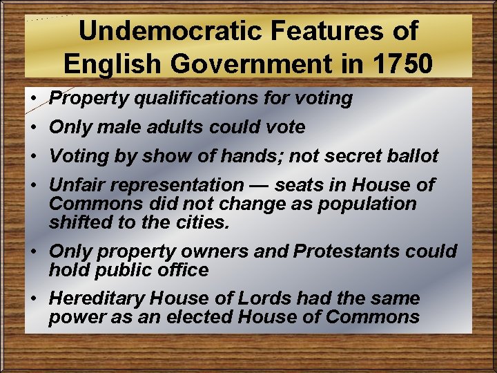 Undemocratic Features of English Government in 1750 • • Property qualifications for voting Only