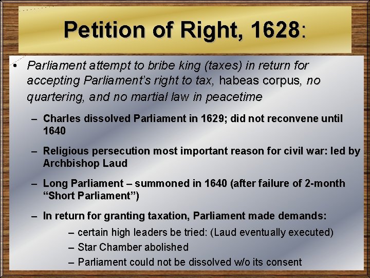 Petition of Right, 1628: • Parliament attempt to bribe king (taxes) in return for