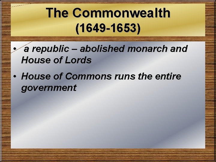 The Commonwealth (1649 -1653) • a republic – abolished monarch and House of Lords