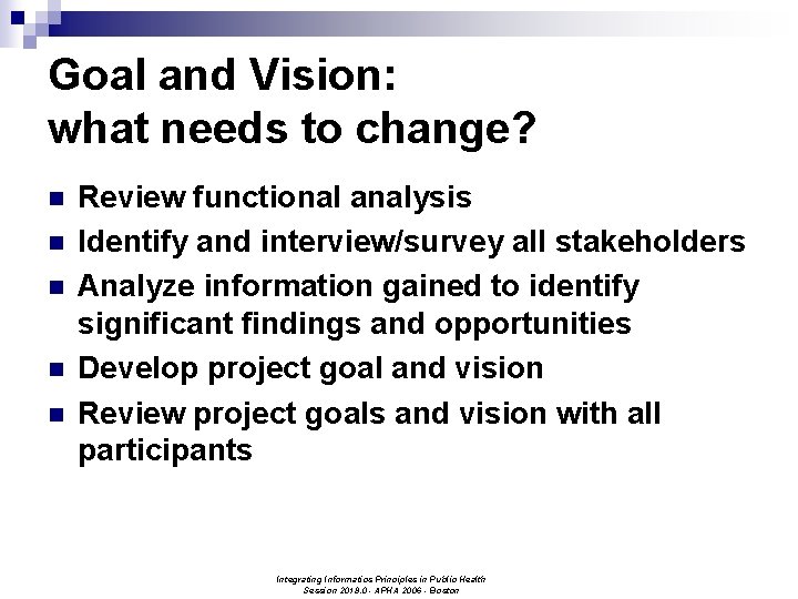 Goal and Vision: what needs to change? n n n Review functional analysis Identify