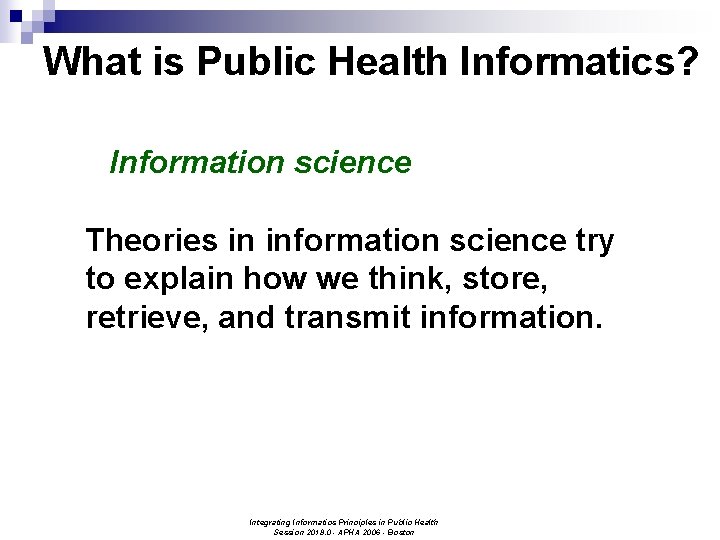 What is Public Health Informatics? Information science Theories in information science try to explain