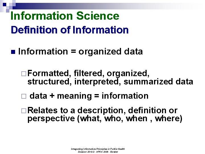 Information Science Definition of Information n Information = organized data ¨Formatted, filtered, organized, structured,