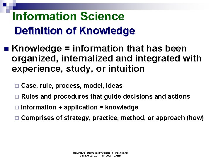 Information Science Definition of Knowledge n Knowledge = information that has been organized, internalized