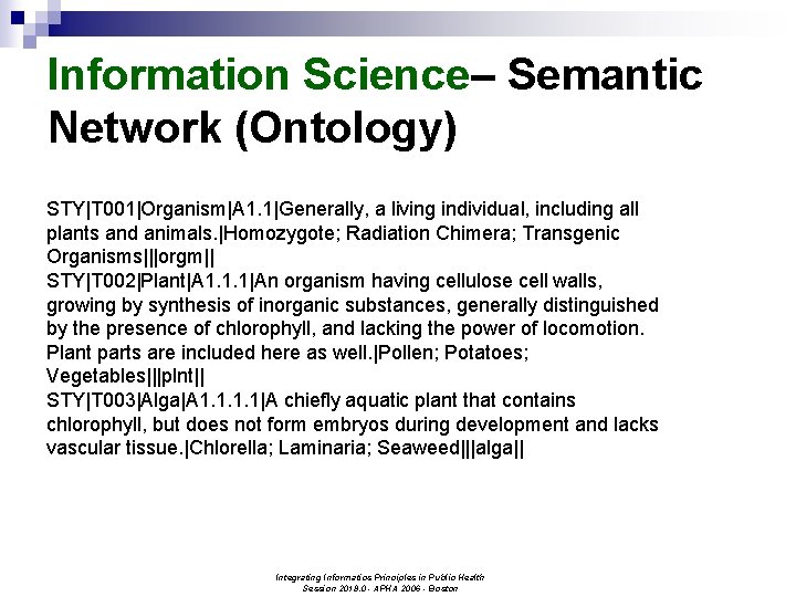 Information Science– Semantic Network (Ontology) STY|T 001|Organism|A 1. 1|Generally, a living individual, including all