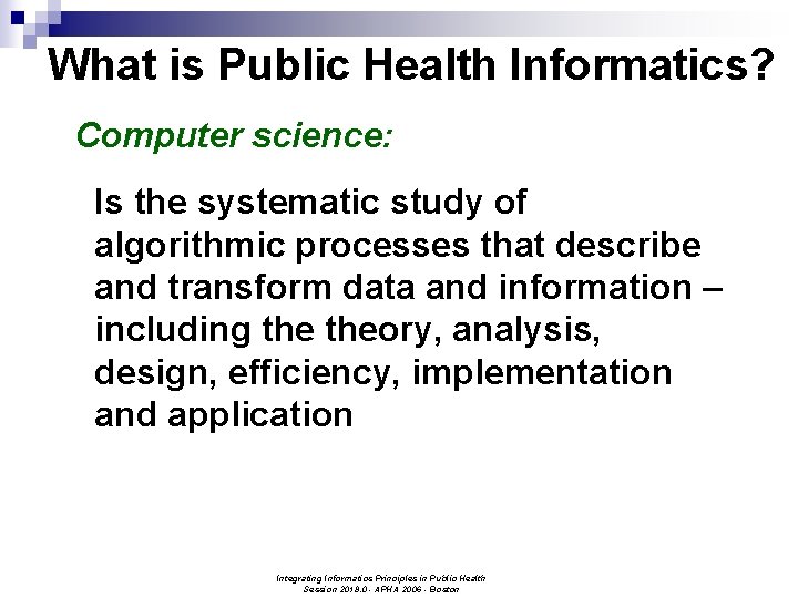 What is Public Health Informatics? Computer science: Is the systematic study of algorithmic processes