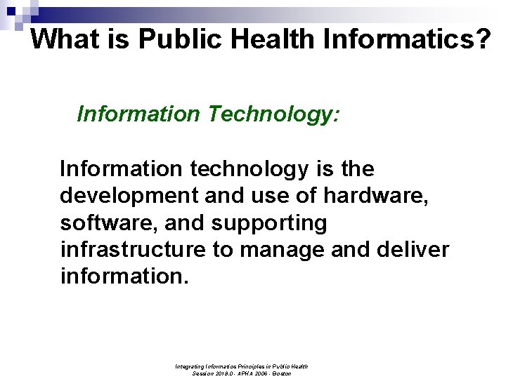 What is Public Health Informatics? Information Technology: Information technology is the development and use