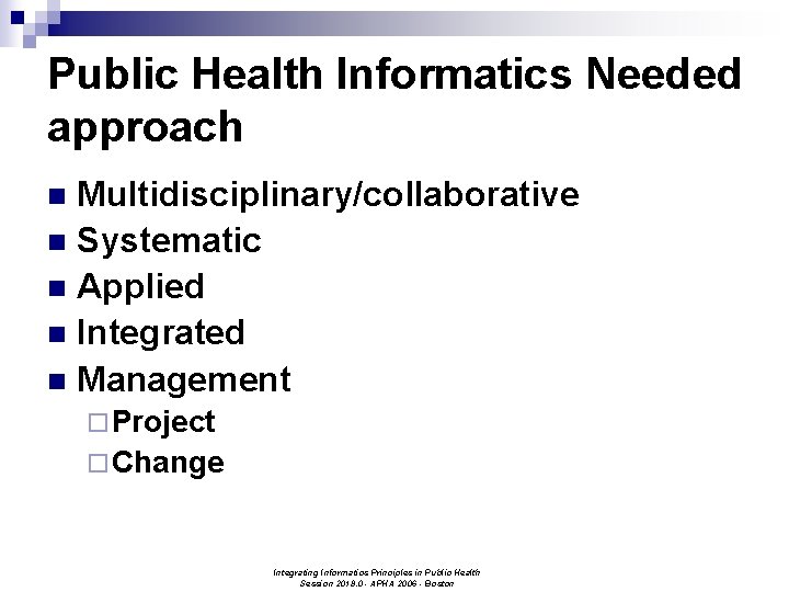 Public Health Informatics Needed approach Multidisciplinary/collaborative n Systematic n Applied n Integrated n Management