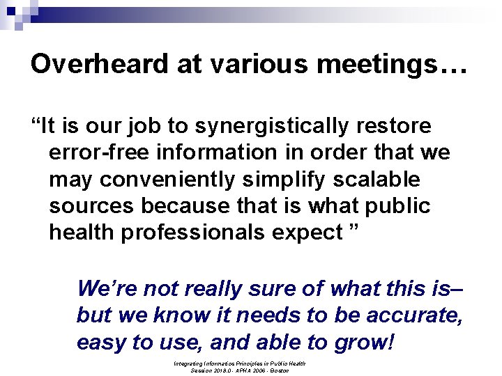 Overheard at various meetings… “It is our job to synergistically restore error-free information in