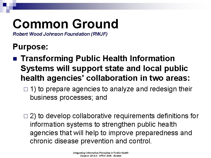 Common Ground Robert Wood Johnson Foundation (RWJF) Purpose: n Transforming Public Health Information Systems