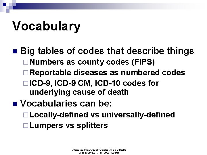 Vocabulary n Big tables of codes that describe things ¨ Numbers as county codes