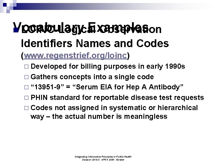 Vocabulary Examples n LOINC-Logical Observation Identifiers Names and Codes (www. regenstrief. org/loinc) ¨ Developed