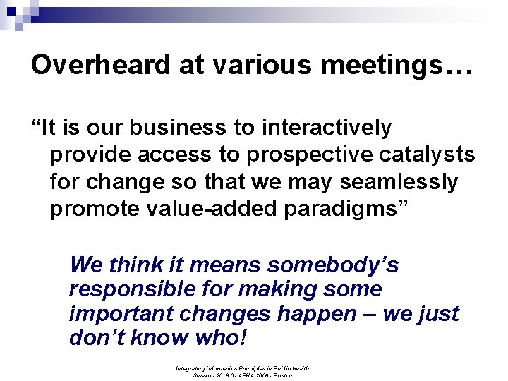 Overheard at various meetings… “It is our business to interactively provide access to prospective