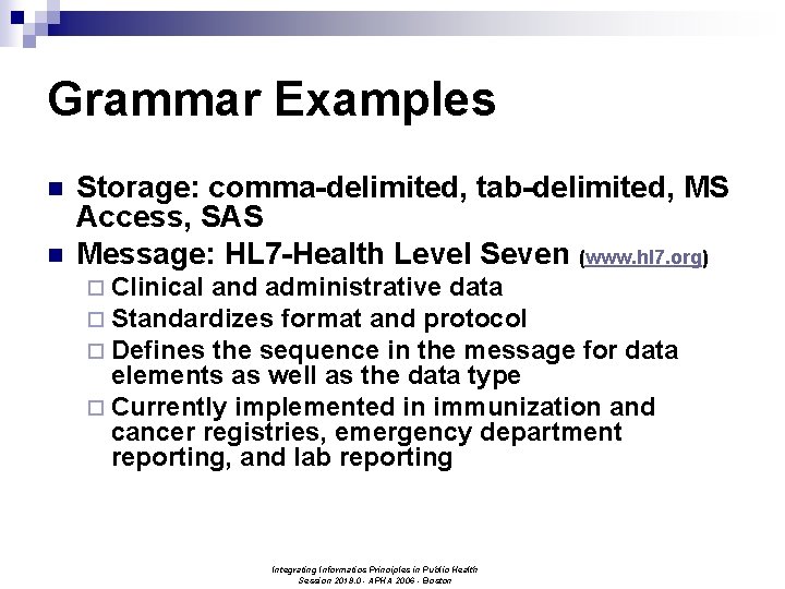 Grammar Examples n n Storage: comma-delimited, tab-delimited, MS Access, SAS Message: HL 7 -Health